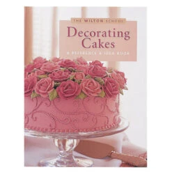 Wilton Decorating Cakes: A Reference And Idea Book By The School